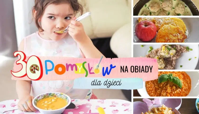 Co na obiad dla dziecka: 15 prostych i zdrowych przepisów w 30 minut